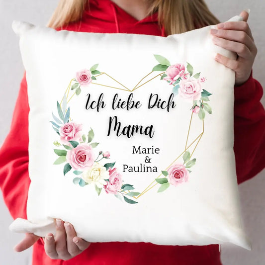 Ich liebe Dich Mama - Kissen, Mamakissen, Muttertags Geschenk,, Familiengeschenkidee, Kissen mit Namen, Namenskissen für Mamas, Geburtstagskissen für Mütter, Blumenkissen zum Muttertag